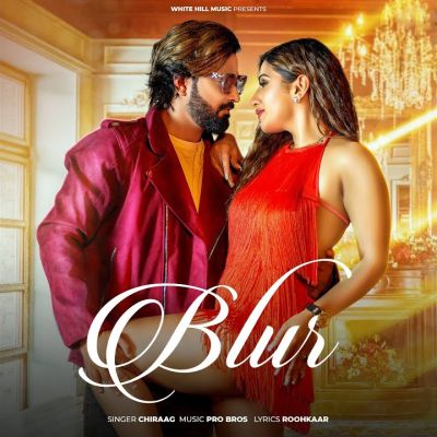 Blur Lyrics - Chiraag, Pulkit Sharma & Roohkaar