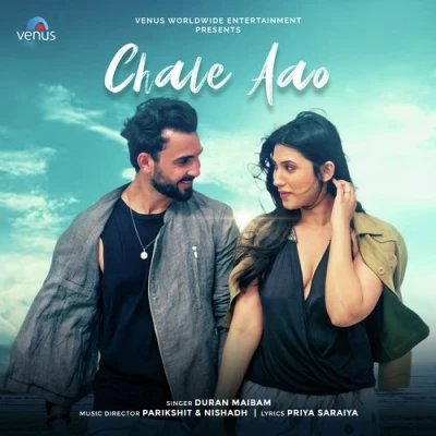 Chale Aao Lyrics - Duran Maibam, Parikshit Sharma & Nishadh