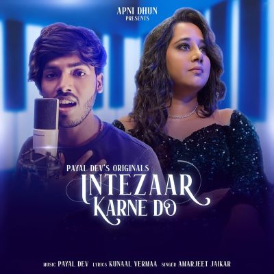 Intezaar Karne Do Lyrics - Amarjeet Jaikar, Payal Dev & Kunaal