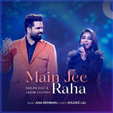 Main Jee Raha Lyrics - Shilpa Rao & Jazim Sharma