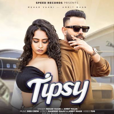 Tipsy Lyrics - Mehar Vaani, Amrit Maan & Mandeep