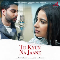 Tu Kyun Na Jaane Lyrics - Anirudh Kaushal & Goldboy
